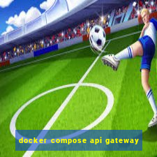 docker compose api gateway